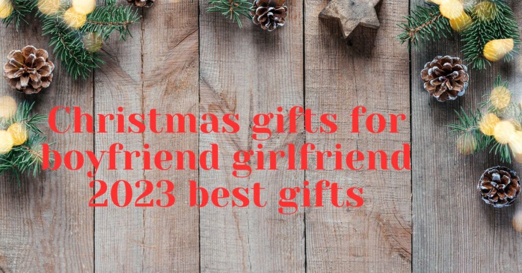 Christmas gifts for boyfriend girlfriend